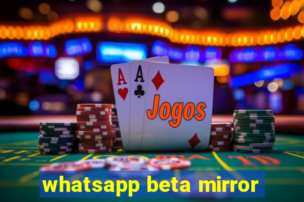 whatsapp beta mirror